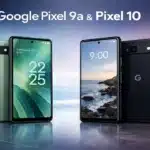 Google Pixel 9a & Pixel 10